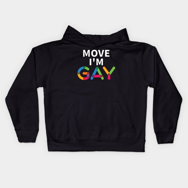 Move I'm Gay Kids Hoodie by PrinceSnoozy